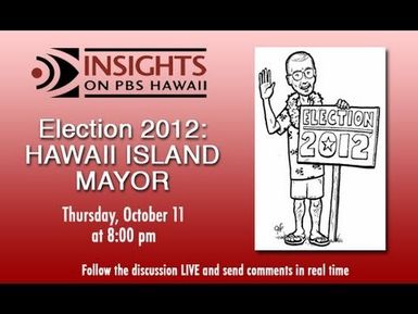 Election 2012: Hawaii Island Mayor | Insights on PBS Hawai'i