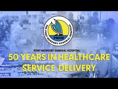 Port Moresby General Hospital Documentary | 50 Years in Health Care Delivery