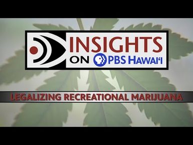 Will Hawaiʻi Be the Next State to Legalize Recreational Marijuana? | INSIGHTS ON PBS HAWAIʻI
