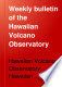 Weekly bulletin of the Hawaiian Volcano Observatory
