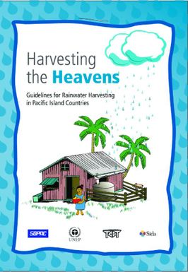 Harvesting the heavens: Guidelines for rainwater harvesting in Pacific Island countries