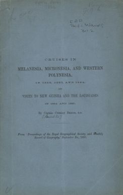 Cruises in Melanesia, Micronesia, and Western Polynesia, in 1882, 1883, and 1884, and visits to New Guinea and the Louisiades in 1884 and 1885 / by Cyprian Bridge.
