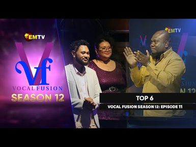 EMTV's VOCAL FUSION SEASON 12 - EPISODE 11 - TOP 6