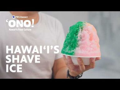 Hawaiian Shave Ice is a Taste of Nostalgia | ʻONO! Hawaiʻi’s Food Culture