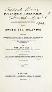 Polynesian researches, during a residence of nearly six years in the South Sea Islands, including descriptions of the natural history and scenery of the islands, with remarks on the history, mythology, traditions, government, arts, manners, and customs of the inhabitants, v. 1