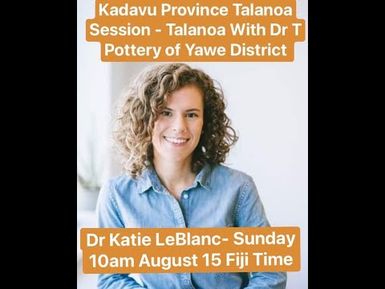 DR KATIE LEBLANC & DR T - POTTERY MAKING IN YAWE DISTRICT, KADAVU (05/08/2021).