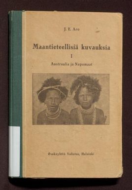 Maantieteellisiä kuvauksia 1.Austraalia ja napamaat / J.E. Aro.