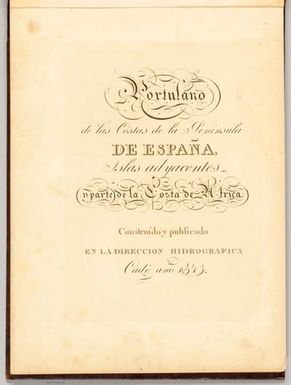 (Title Page to) Portulano de las cóstas de la peninsula de España, islas adjacentes, y parte de la costa de Africa. Construído y publicado en la direccion Hidrografica Cadiz año 1813.