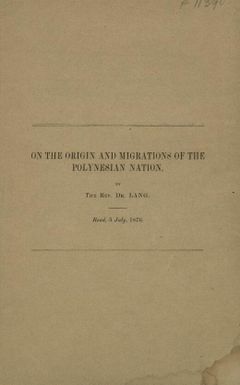 On the origin and migrations of the Polynesian nation : demonstrating their original discovery and progressive settlement of the continent of America / by the Rev. Dr. Lang.