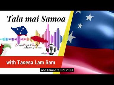Tala mai Samoa - 9 JUNE 2023 - Samoa Capital Radio