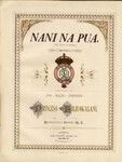 Nani na pua = the flower of Koolau : song / composed by Her Royal Highness Princess Liliuokalani