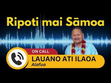 Ripoti mai Sāmoa (Lauano Ati Ilaoa) - 17 JULY 2024 - Sāmoa Capital Radio