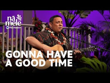 Kalaʻe Camarillo - Gonna Have a Good Time | Nā Mele