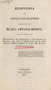 Respuesta al libelo infamatorio publicado por el Lic. Antonio Escoto, bajo el título de Contestacion del Jalisciense á las nuevas reflecsiones que sobre el reglamento de la enseñanza médica publicó el autor del Aviso, Doctor Indelicato